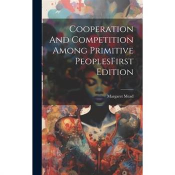 Cooperation And Competition Among Primitive PeoplesFirst Edition