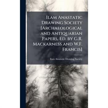 Ilam Anastatic Drawing Society [Archaeological and Antiquarian Papers, Ed. by G.R. Mackarness and W.F. Francis]