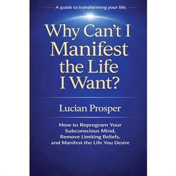 Why Can't I Manifest the Life I Want?