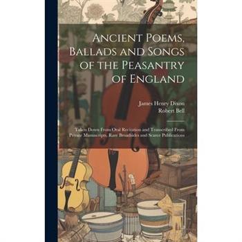 Ancient Poems, Ballads and Songs of the Peasantry of England
