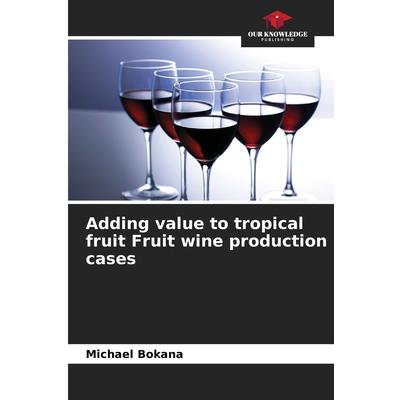 Adding value to tropical fruit Fruit wine production cases
