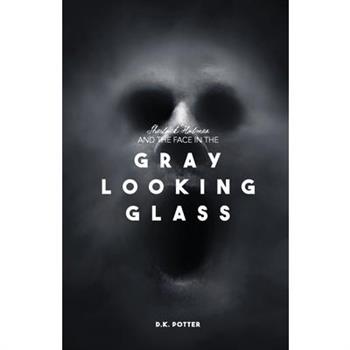 Sherlock Holmes and the Face in the Gray Looking Glass