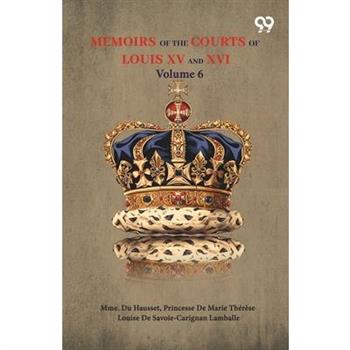 Memoirs Of The Courts Of Louis XV And XVI