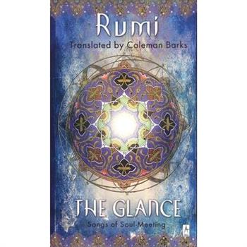 Rumi: The Glance Songs of Soul Meeting