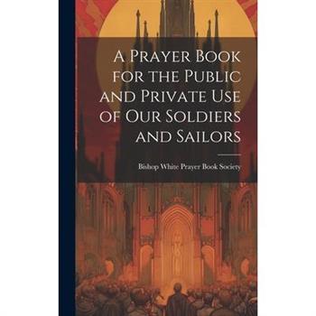 A Prayer Book for the Public and Private Use of Our Soldiers and Sailors