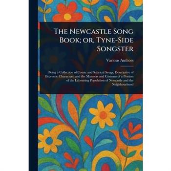 The Newcastle Song Book; or, Tyne-Side Songster