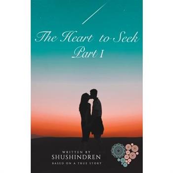 The Heart to Seek Part I