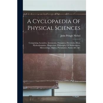 A Cyclopaedia Of Physical Sciences