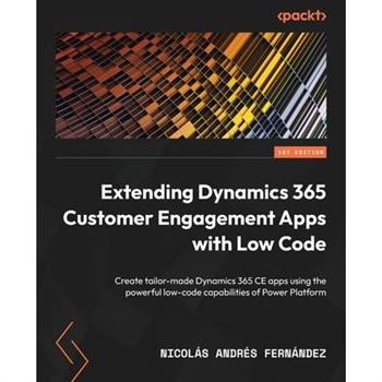 Extending Dynamics 365 Customer Engagement Apps with Low Code