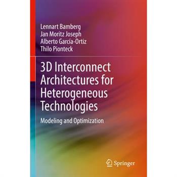 3D Interconnect Architectures for Heterogeneous Technologies