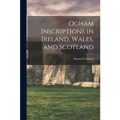 Ogham Inscriptions in Ireland, Wales, and Scotland