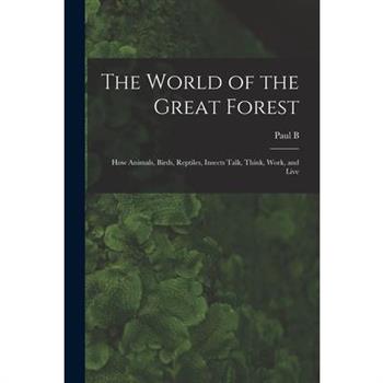 The World of the Great Forest; how Animals, Birds, Reptiles, Insects Talk, Think, Work, and Live