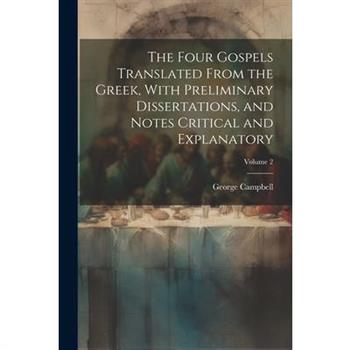 The Four Gospels Translated From the Greek, With Preliminary Dissertations, and Notes Critical and Explanatory; Volume 2