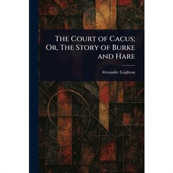 The Court of Cacus; Or, The Story of Burke and Hare
