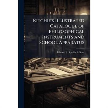 Ritchie's Illustrated Catalogue of Philosophical Instruments and School Apparatus