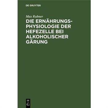 Die Ern瓣hrungsphysiologie der Hefezelle bei alkoholischer G瓣rung