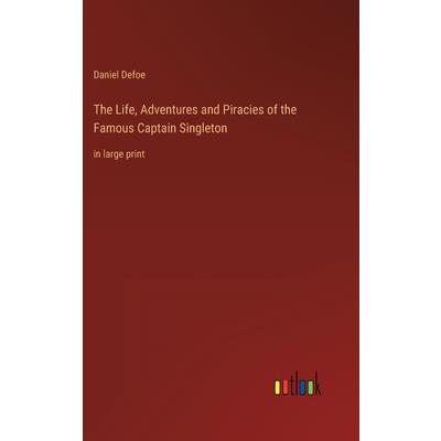 The Life, Adventures and Piracies of the Famous Captain Singleton The Life, Adventures and Piracies of the Famous Captain Singleton