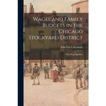 Wages and Family Budgets in the Chicago Stockyard District