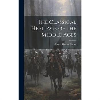 The Classical Heritage of the Middle Ages