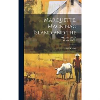 Marquette, Mackinac Island and the "Soo."