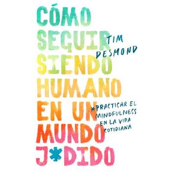How to Stay Human in a F*cked-Up World \ (Spanish Edition)