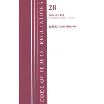 Code of Federal Regulations, Title 28 Judicial Administration 43-End, Revised as of July 1, 2022