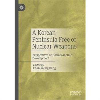A Korean Peninsula Free of Nuclear Weapons A Korean Peninsula Free of Nuclear Weapons