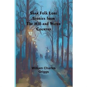 Shan Folk Lore Stories from the Hill and Water Country
