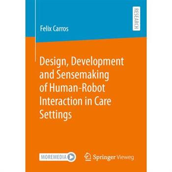 Design, Development and Sensemaking of Human-Robot Interaction in Care Settings