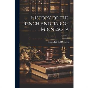 History of the Bench and Bar of Minnesota; Volume 1