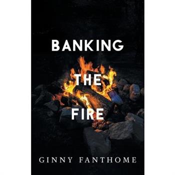 Banking The Fire