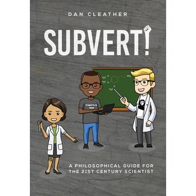 Subvert!A philosophical guide for the 21st century scientist