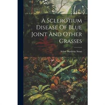 A Sclerotium Disease Of Blue Joint And Other Grasses