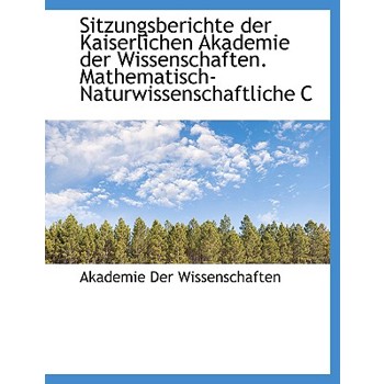 Sitzungsberichte Der Kaiserlichen Akademie Der Wissenschaften. Mathematisch-Naturwissenschaftliche C