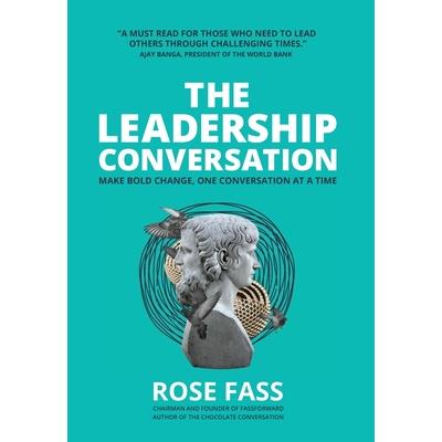 THE LEADERSHIP CONVERSATION - Making bold change, one conversation at a time