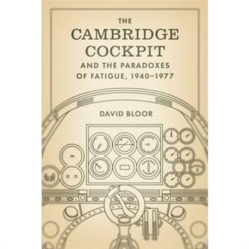 The Cambridge Cockpit and the Paradoxes of Fatigue, 1940-1977