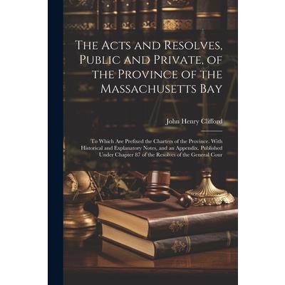 The Acts and Resolves, Public and Private, of the Province of the Massachusetts Bay