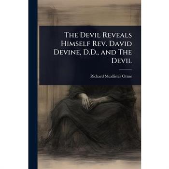The Devil Reveals Himself Rev. David Devine, D.D., and The Devil