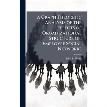 A Graph Theoretic Analysis of the Effects of Organizational Structure on Employee Social Networks