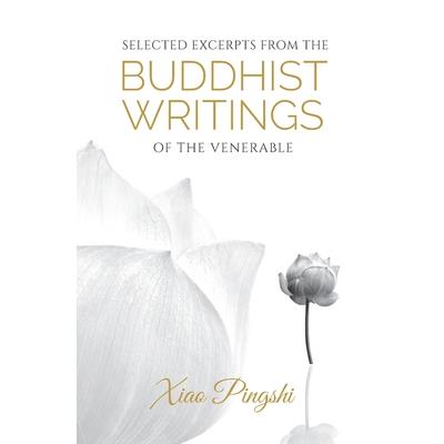 Selected Excerpts from the Buddhist Writings of the Venerable Xiao Pingshi