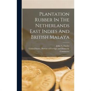 Plantation Rubber In The Netherlands East Indies And British Malaya