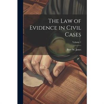 The Law of Evidence in Civil Cases; Volume 1
