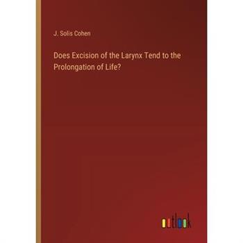 Does Excision of the Larynx Tend to the Prolongation of Life? Does Excision of the Larynx Tend to the Prolongation of Life?