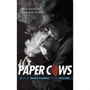 Paper Cows & More Saskatchewan Crime Stories