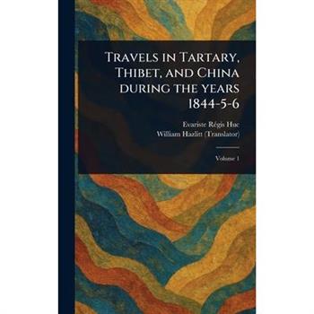 Travels in Tartary, Thibet, and China During the Years 1844-5-6