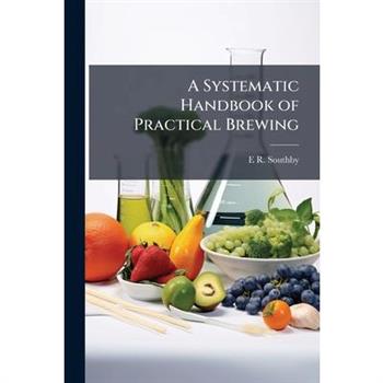 A Systematic Handbook of Practical Brewing