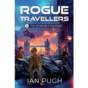 Rogue Travellers - Book 1 - The Incredible Machine!