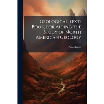 Geological Text-Book, for Aiding the Study of North American Geology