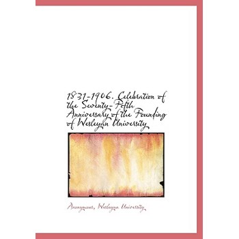 1831-1906. Celebration of the Seventy-Fifth Anniversary of the Founding of Wesleyan University