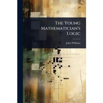 The Young Mathematician’s Logic